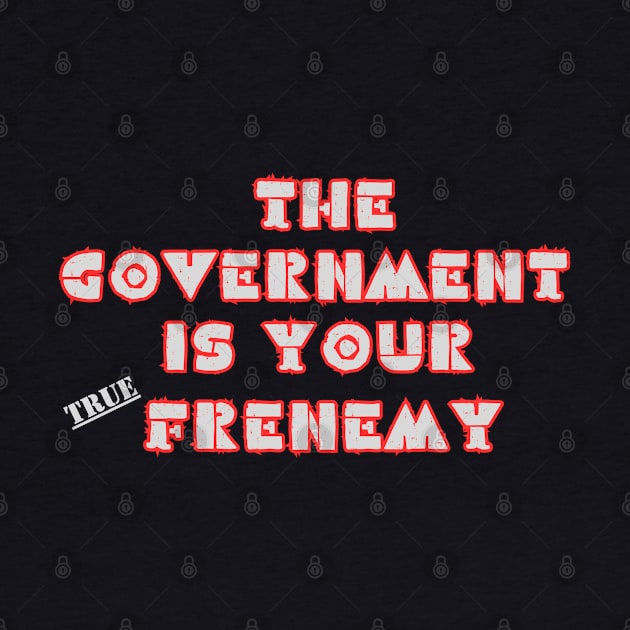 GOVERMENT TRUE FRENEMY by SailorsDelight